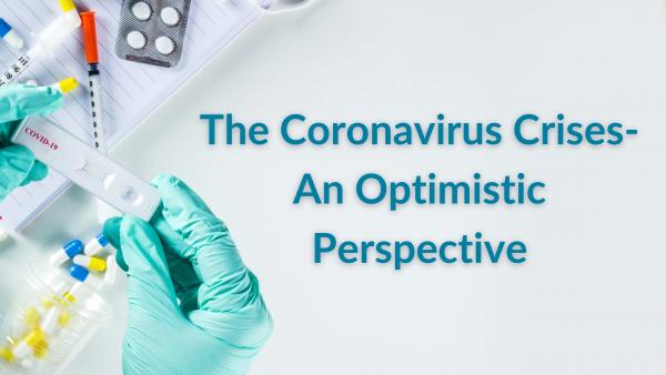 The Coronavirus Crises - An Optimistic Perspective