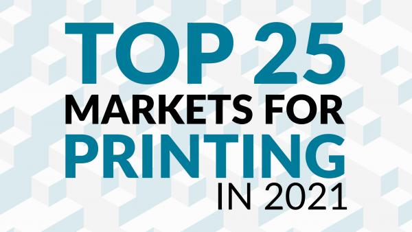 Top 25 Hot Markets For Printing in 2021